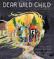Dear wild child : you carry your home inside you cover image
