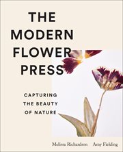 The modern flower press : capturing the beauty of nature cover image