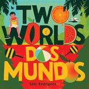 Two Worlds (Dos mundos) : A First Picture Book of English and Spanish Words cover image