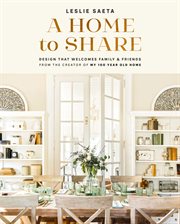 A home to share : design that welcomes family & friends from the creator of My 100 year old home cover image