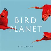 Bird planet : a photographic journey cover image