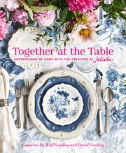 Together at the table : entertaining at home with the creators of Juliska cover image
