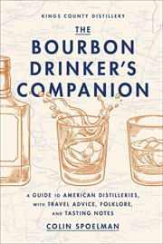 The Bourbon Drinker's Companion : A Guide to American Distilleries, with Travel Advice, Folklore, and Tasting Notes cover image