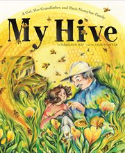 My Hive : A Girl, Her Grandfather, and Their Honeybee Family (A Picture Book) cover image