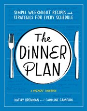 The dinner plan : simple weeknight recipes and strategies for every schedule cover image