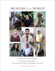 Muslims of the world : portraits and stories of hope, survival, loss, and love cover image