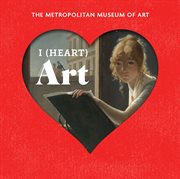 I (heart) art : art we love from the Metropolitan Museum of Art cover image