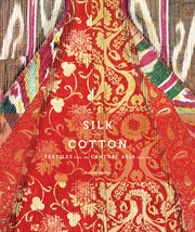 Silk and cotton : textiles from the Central Asia that was cover image