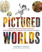 Pictured worlds : masterpieces of childrens book art by 101 essential illustrators from around the world cover image