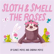 Sloth &amp; Smell the Roses
