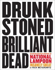 Drunk stoned brilliant dead : writers and artists who made the National lampoon insanely great cover image