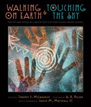 Walking on earth & touching the sky : poetry and prose by Lakota youth at Red Cloud Indian School cover image
