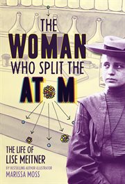 The woman who split the atom : Lise Meitner cover image