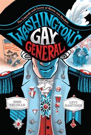 Washington's Gay General : The Legends and Loves of Baron von Steuben. Washington's Gay General cover image