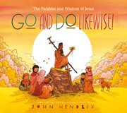 Go and do likewise! : the wisdom of Jesus cover image