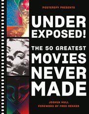 Underexposed! : The 50 Greatest Movies Never Made cover image