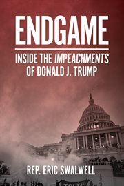 Endgame. Inside the Impeachment of Donald J. Trump cover image