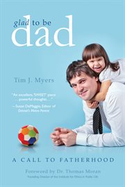 Glad to Be Dad : A Call to Fatherhood cover image