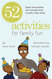 52 Activities for Family Fun : Games and Activities with Everyday Items to Build a Closer Family cover image