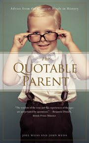 The Quotable Parent : Advice From The Greatest Minds in History cover image