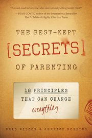 The Best-Kept Secrets of Parenting : 18 Principles that Can Change Everything cover image