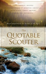 The Quotable Scouter : Moral Inspiration for Scouts of All Ages cover image