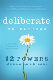 Deliberate Motherhood : 12 Key Powers of Peace, Purpose, Order & Joy cover image