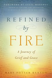 Refined by Fire : A Journey of Grief and Grace cover image