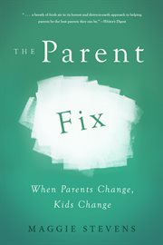 The Parent Fix : When Parents Change . . . Kids Change cover image