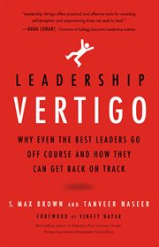 Leadership Vertigo : Why Even the Best Leaders Go Off Course and How They Can Get Back On Track cover image