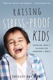 Raising Stress-Proof Kids : Parenting Today's Children for Tomorrow's World cover image