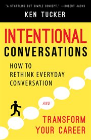 Intentional Conversations : How to Rethink Everyday Conversation and Transform Your Career cover image