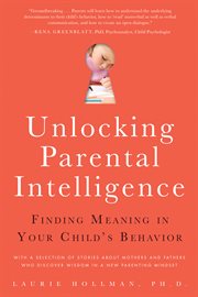 Unlocking Parental Intelligence : Finding Meaning in Your Child's Behavior cover image