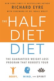 The Half-Diet Diet : The Guaranteed Weight-Loss Program that Reboots Your Body, Mind, and Spirit for a Happier Life cover image