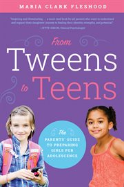 From Tweens to Teens : The Parents' Guide to Preparing Girls for Adolescence cover image