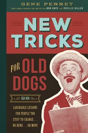 New Tricks for Old Dogs : 28 Laughable Lessons for People Too Stiff to Change . . . or Bend . . . or Move cover image