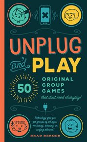 Unplug and Play : 50 Original Group Games That Don't Need Charging cover image