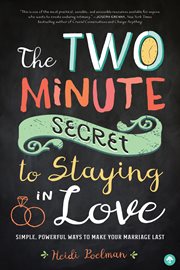 The Two-Minute Secret to Staying in Love : Simple, Powerful Ways to Make Your Marriage Last cover image