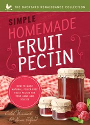Simple Homemade Fruit Pectin : How to Make Natural, Filler-Free Fruit Pectin for Your Jams and Jellies. Backyard Renaissance cover image