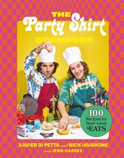 The Party Shirt Cookbook : 100 Recipes for Next-Level Eats cover image