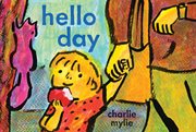 Hello Day : A Child's-Eye View of the World cover image