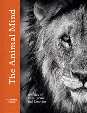 The Animal Mind : Profiles of Intelligence and Emotion cover image