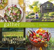 Gather : casual cooking from wine country gardens cover image