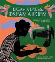 Dream a Dress, Dream a Poem : Dressmaker and Poet, Myra Viola Wilds (A Picture Book) cover image