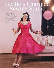 Gertie's Charmed Sewing Studio : Pattern Making and Couture-Style Techniques for Perfect Vintage Looks cover image