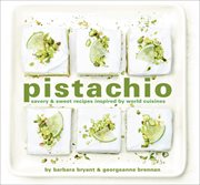 Pistachio : Savory & Sweet Recipes Inspired by World Cuisines cover image