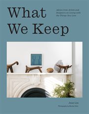 What We Keep : Advice from Artists and Designers on Living with the Things You Love cover image