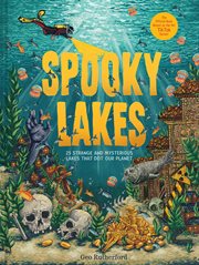 Spooky Lakes : 25 Strange and Mysterious Lakes that Dot Our Planet cover image