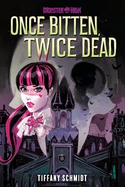 Once Bitten, Twice Dead : Monster High cover image