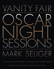 Vanity Fair : Oscar Night Sessions. A Decade of Portraits from the After-Party cover image